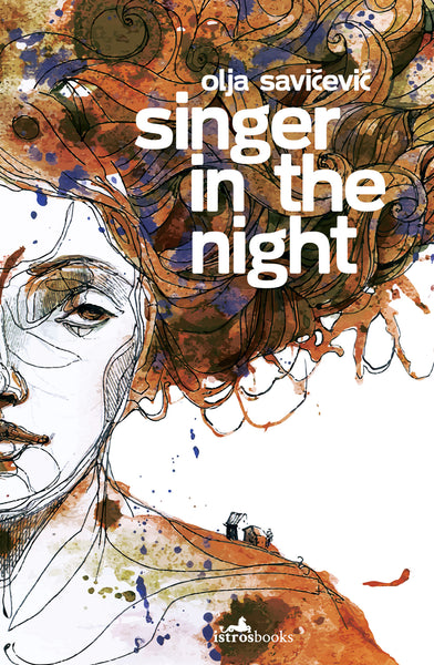 Our Translated Book of the Month: Singer in the Night by Olja Savičević (Istros Books), translated by Celia Hawkesworth