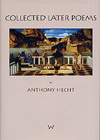 Anthony Hecht: Collected Later Poems