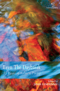 Even the Daybreak: 35 Years of Salmon Poetry