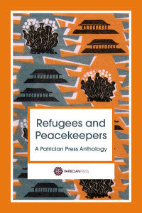 Refugees and Peacekeepers – A Patrician Press Anthology