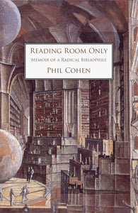Reading Room Only: Memoir of a Radical Bibliophile