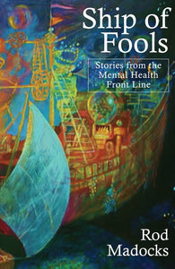 Ship of Fools: Short Stories from the Mental Health Front Line