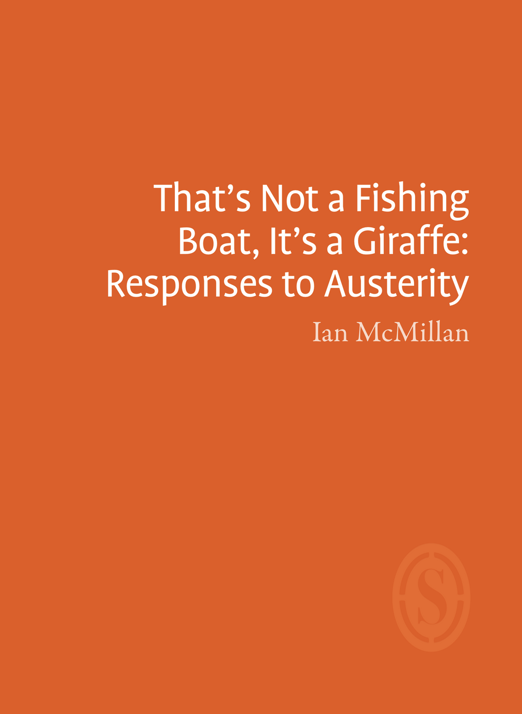 That's Not a Fishing Boat, It's a Giraffe: Responses to Austerity