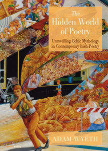The Hidden World of Poetry: Unravelling Celtic Mythology in Contemporary Irish Poetry