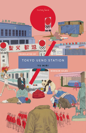 Translated book of the month: Tokyo Ueno Station by Yu Miri, translated by Morgan Giles (Tilted Axis Press)