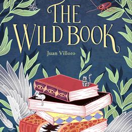 OUR TRANSLATED BOOK OF THE MONTH IN SEPTEMBER: THE WILD BOOK BY JUAN VILLORO (HOPEROAD)