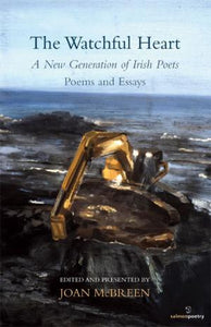 The Watchful Heart: A New Generation of Irish Poets