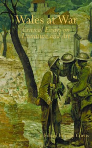 Wales at War: Critical Essays on Literature and Art