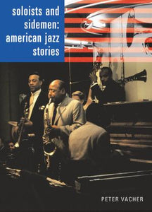 Soloists and Sidemen: American Jazz Stories