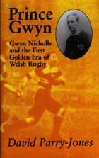 Prince Gwyn: Gwyn Nicholls and the First Golden Era of Welsh Rugby