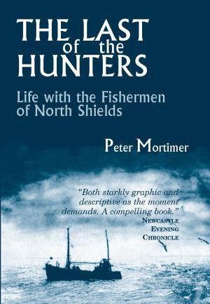 The Last of the Hunters: Life with the Fishermen of North Shields