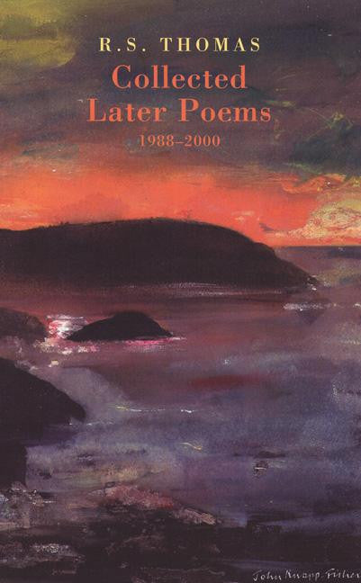 R.S. Thomas: Collected Later Poems 1988-2000