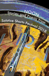 Noon: Stories and poems from Solstice Shorts Festival 2018
