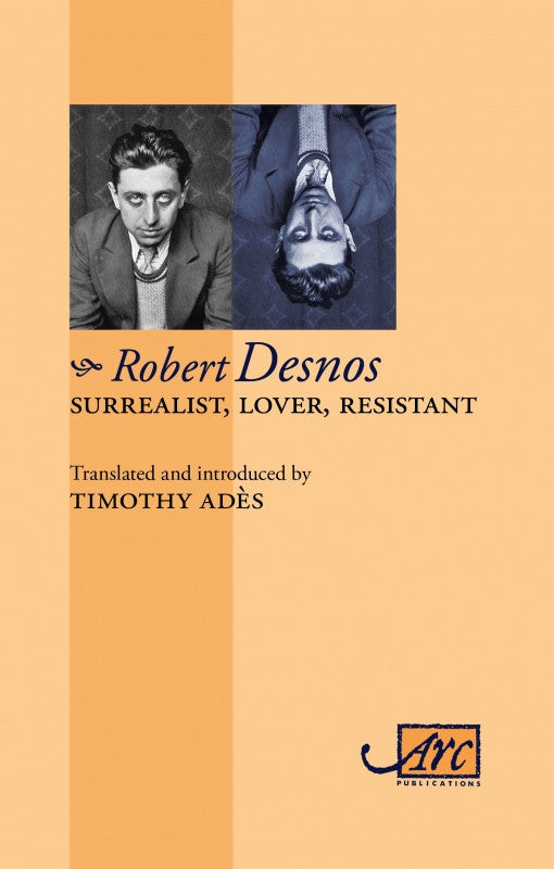 Surrealist, Lover, Resistant: Selected Poems of Robert Desnos