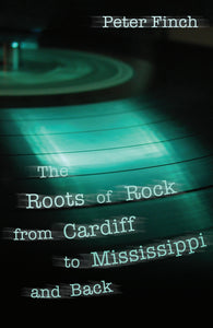 The Roots of Rock from Cardiff to Mississippi and Back