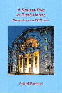 A Square Peg in Bush House: Memories of a BBC man