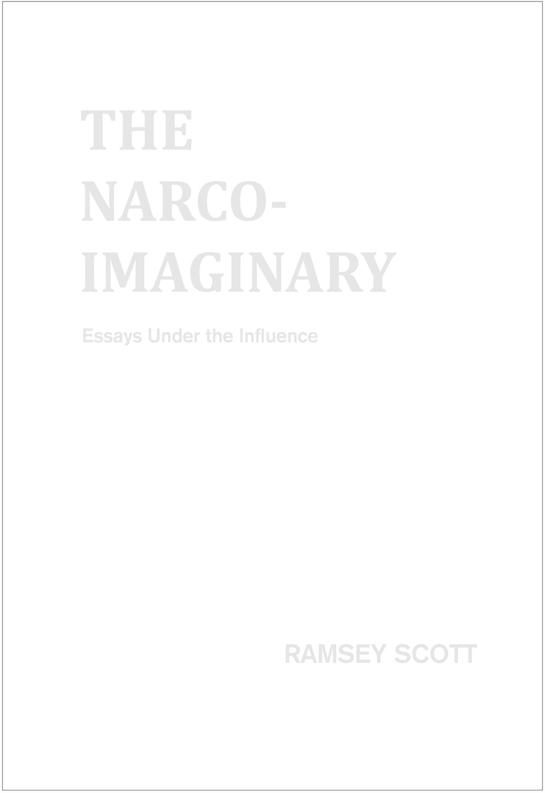 The Narco Imaginary: Essays Under the Influence
