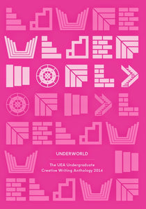 Underworld: The UEA Undergraduate Creative Writing Anthology 2014
