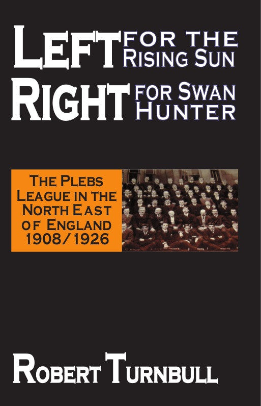 Left for the Rising Sun, Right for Swan Hunter: The Plebs League in the North East of England 1908/1926
