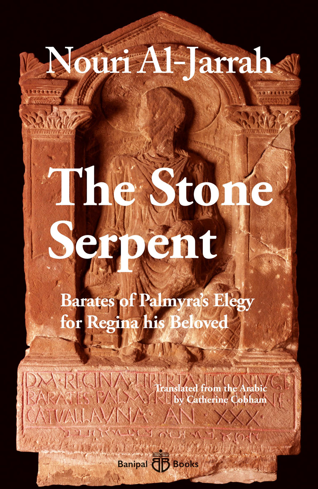 The Stone Serpent: Barates of Palmyra's Elegy for Regina his Beloved