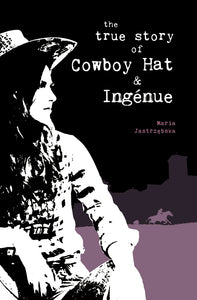 The True Story of Cowboy Hat & Ingénue