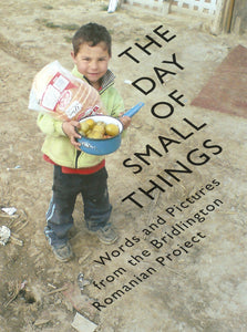 The Day of Small Things: Words and Pictures from the Bridlington Romanian Project